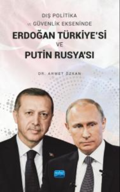Dış Politika ve Güvenlik Ekseninde Erdoğan Türkiye'si ve Putin Rusya'sı