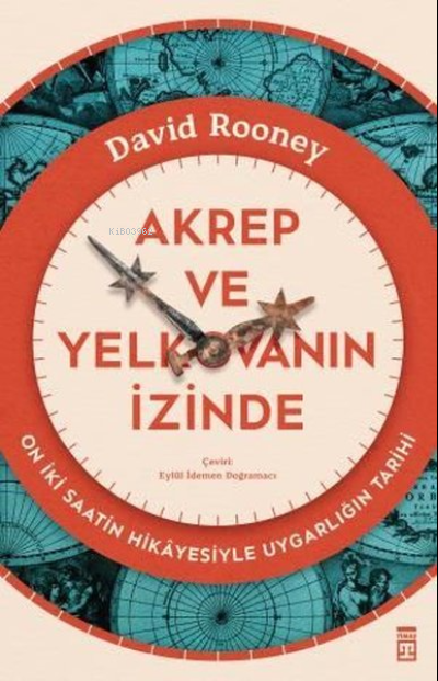 Akrep ve Yelkovanın İzinde - On İki Saatin Hikayesiyle Uygarlığın Tarihi