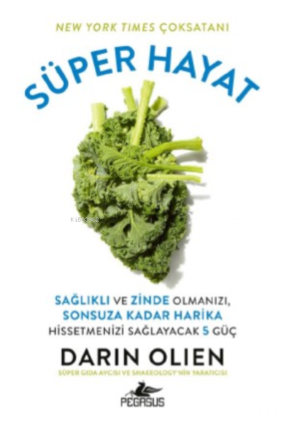 Süper Hayat:; Sağlıklı Ve Zinde Olmanızı, Sonsuza Kadar Harika Hissetmenizi Sağlayacak 5 Güç