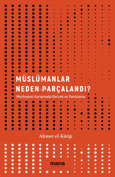Müslümanlar Neden Parçalandı?;Mezhepsel Ayrışmada Gerçek ve Yanılsama