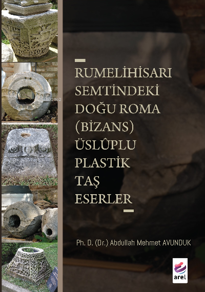 Rumeli Hisarı Semtindeki Doğu Roma (Bizans);Üsluplu Plastik Taş Eserler