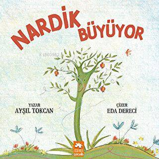  Nardik Büyüyor | Nardik Büyüyor | Ayşıl Tokcan | Eksik Parça Yayınları | 9786256397712 