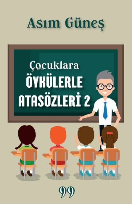  Çocuklara Öykülerle Atasözleri 2 | Çocuklara Öykülerle Atasözleri 2 | Asım Güneş | Doksan Dokuz Yayınları | 9786259931050 