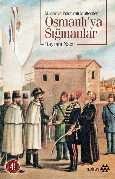  Osmanlıya SığınanlarMacar ve Polonyalı Mülteciler | Bayram Nazır | Mustafa Karagüllüoğlu | Sahure Ergüzel | Sercan Arslan | Adem Şenel | Yeditepe Yayınevi | 9789756480540 | 