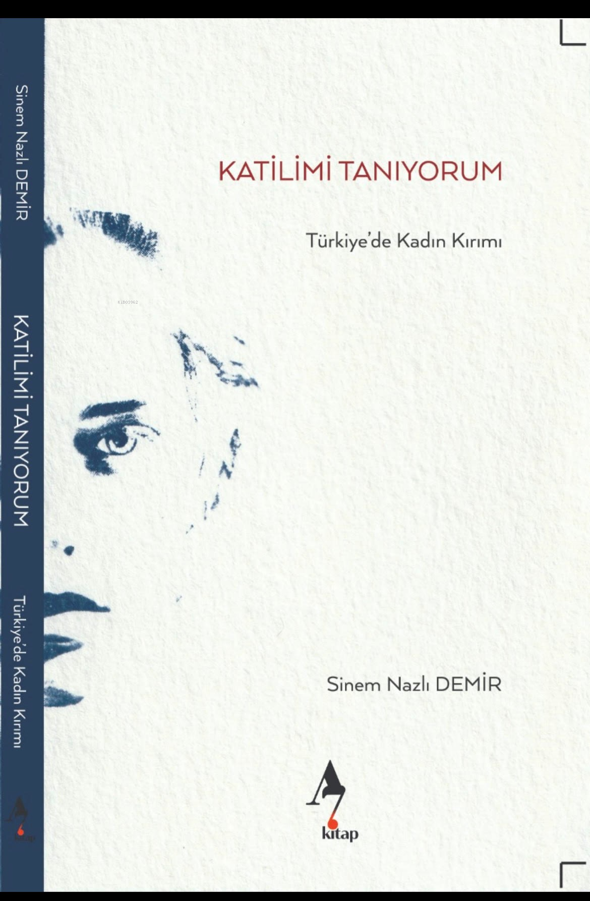  Katilimi Tanıyorum Türkiyede Kadın Kırımı | Katilimi Tanıyorum Türkiyede Kadın Kırımı | Sinem Nazlı Demir | Arzu Sandal | Ergül Karakaya | Az Kitap | 9786256765382 
