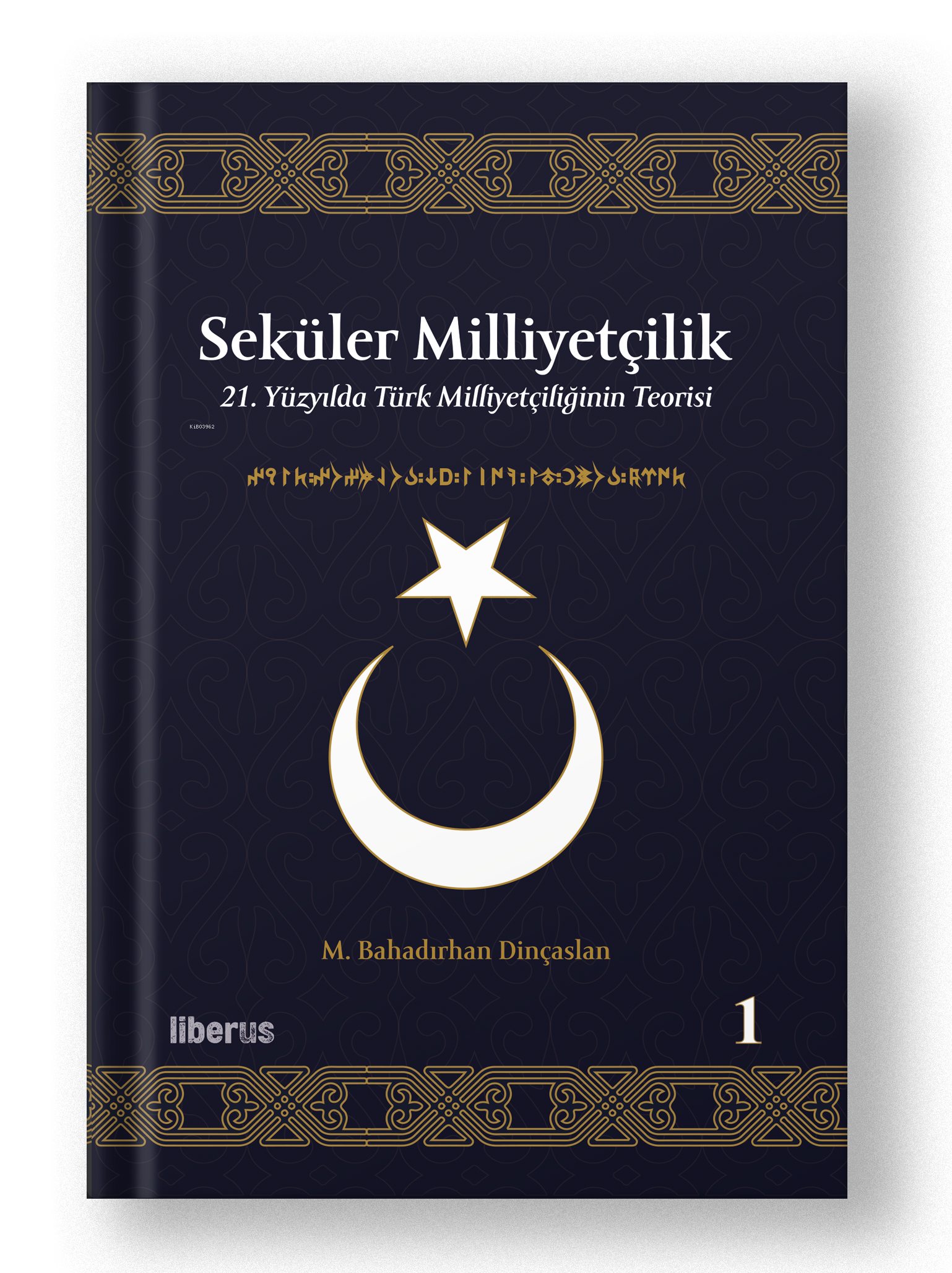  Seküler Milliyetçilik 1 21 Yüzyılda Türk Milliyetçiliğinin Teorisi | M Bahadırhan Dinçaslan | Liberus Yayınları | 9786256982987 | 