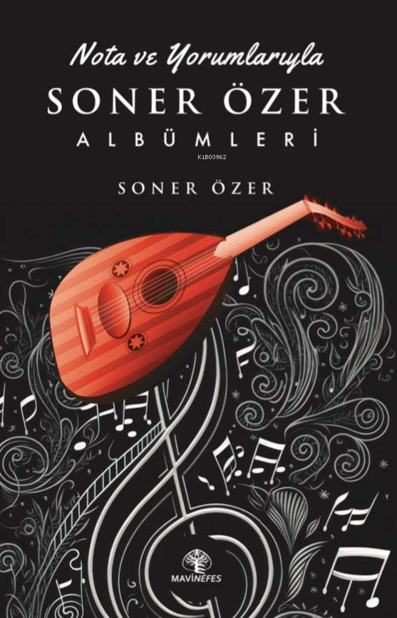  Nota Ve Yorumlarıyla Soner Özer Albümleri | Nota Ve Yorumlarıyla Soner Özer Albümleri | Soner Özer | Mavi Nefes Yayınları | 9786256260054 