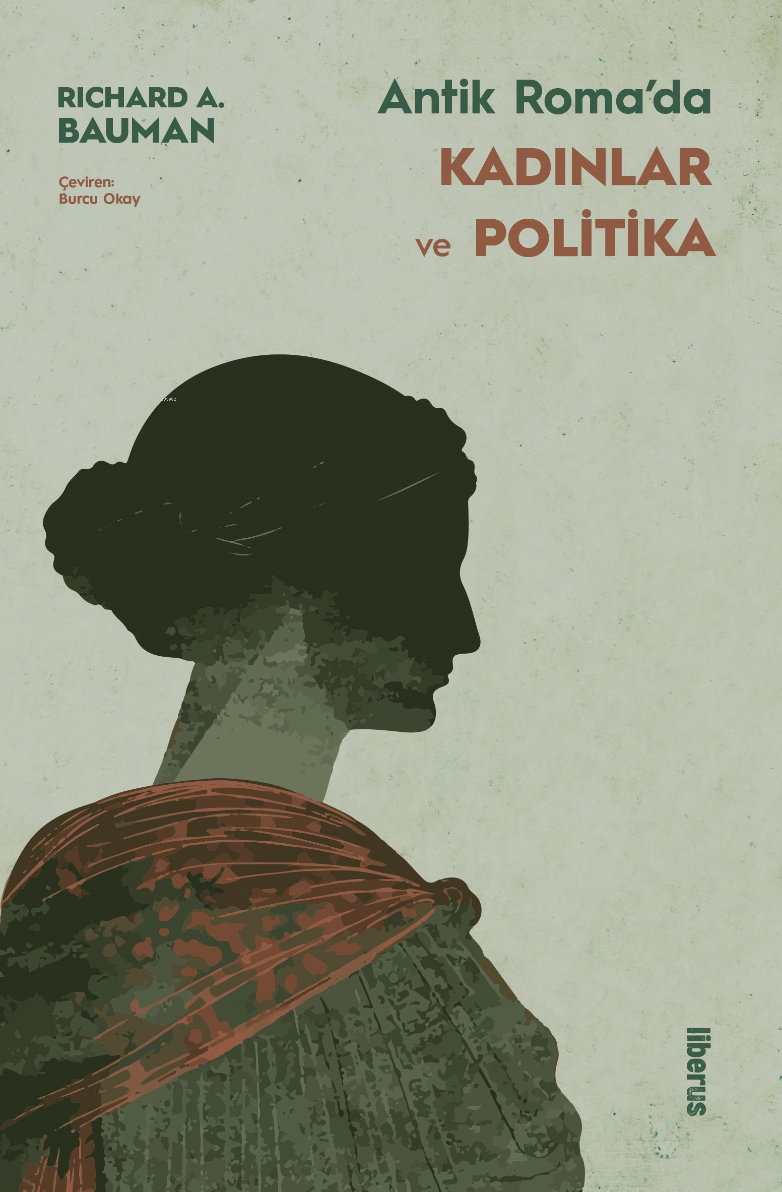  Antik Romada Kadınlar ve Politika | Richard A Bauman | Burcu Okay | Liberus Yayınları | 9786057440389 | 