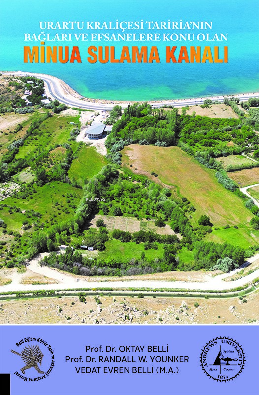  Urartu Kraliçesi Taririanın Bağları ve Efsanalere Konu Olan Minua Sulama Kanalı | Urartu Kraliçesi Taririanın Bağları ve Efsanalere Konu Olan Minua Sulama Kanalı | Oktay Belli | Randall W Younker | Vedat Evren Belli | Akademisyen Kitabevi | 9786253750084 