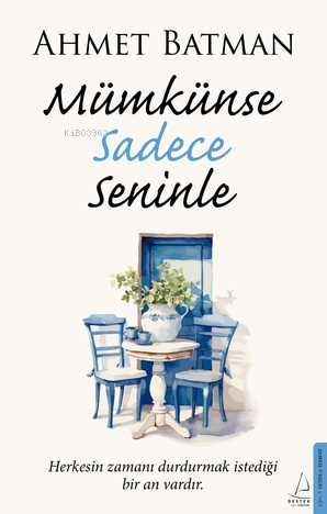 Mümkünse Sadece Seninle;Herkesin Zamanı Durdurmak İstediği Bir An Vardır
