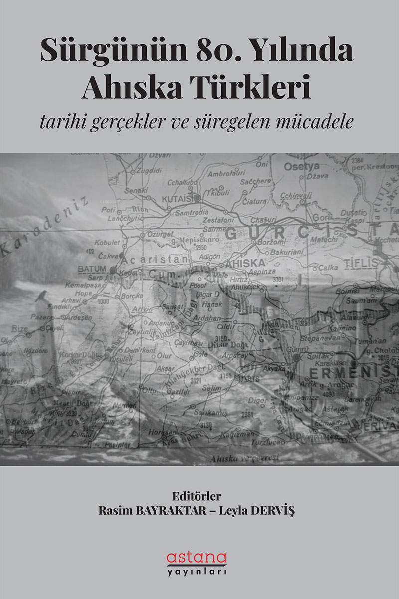 Sürgünün 80. Yılında Ahıska Türkleri;Tarihi Gerçekler ve Süregelen Mücadele