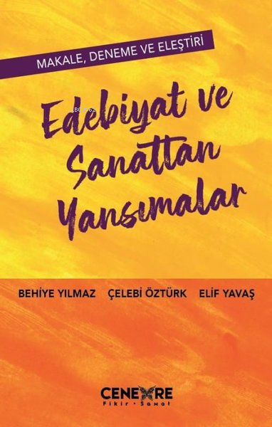  Edebiyat ve Sanattan Yansımalar | Edebiyat ve Sanattan Yansımalar | Behiye Öztürk | Çelebi Öztürk | Elif Yavaş | Cenevre Fikir Sanat | 9789752454620 
