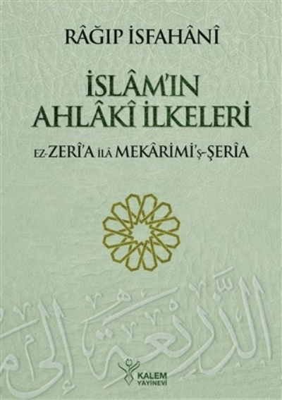 İslamın Ahlaki İlkeleriEz Zeria ila Mekarimiş Şeria | Rağıb El İsfahani | Abdi Keskin Soy | Kalem Yayınevi | 9799755980040 | 