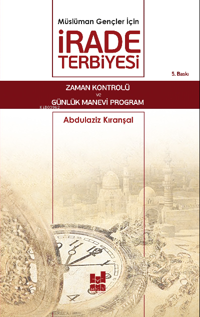 Müslüman Gençler İçin İrade Terbiyesi; Zaman Kontrolü ve Günlük Manevi Program