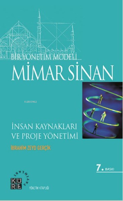 Bir Yönetim Modeli: Mimar Sinan;İnsan Kaynakları ve Proje Yönetimi