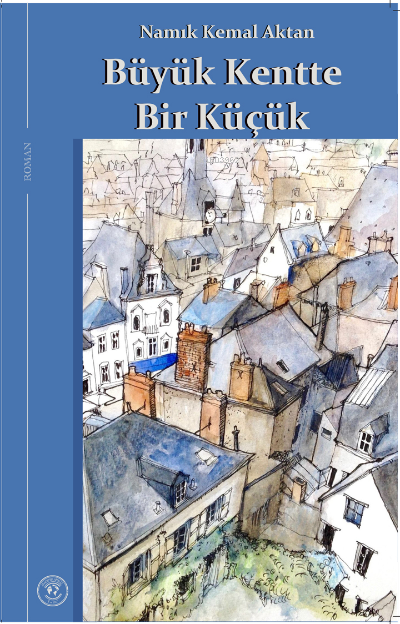  Büyük Kentte Bir Küçük | Büyük Kentte Bir Küçük | Namık Kemal Aktan | Cem Vargün | Akademik Analiz | 9786057429438 