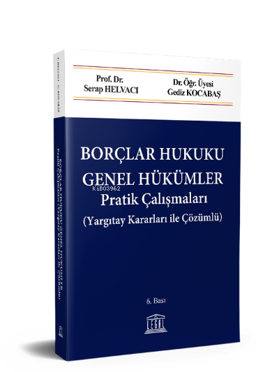  Borçlar Hukuku Genel Hükümler Pratik Çalışmaları Yargıtay Kararları ile Çözümlü | Borçlar Hukuku Genel Hükümler Pratik Çalışmaları Yargıtay Kararları ile Çözümlü | Serap Helvacı | Gediz Kocabaş | Legal Yayıncılık | 9786053159360 