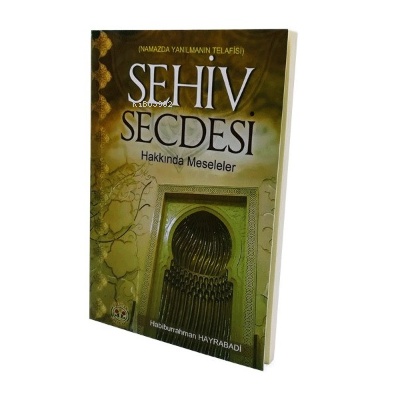  Sehiv Secdesi Hakkında Meseleler Namazda Yanılmanın Telafisi | Sehiv Secdesi Hakkında Meseleler Namazda Yanılmanın Telafisi | Habiburrahman Hayrabadi | Ahmed Uzan | Gülistan Neşriyat | 9786055323004 