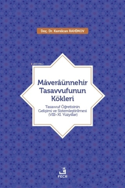 Maveraünnehir Tasavvufunun Kökleri;Tasavvuf Öğretisinin Gelişimi ve Sistemleştirilmesi (8-11. Yüzyıllar)