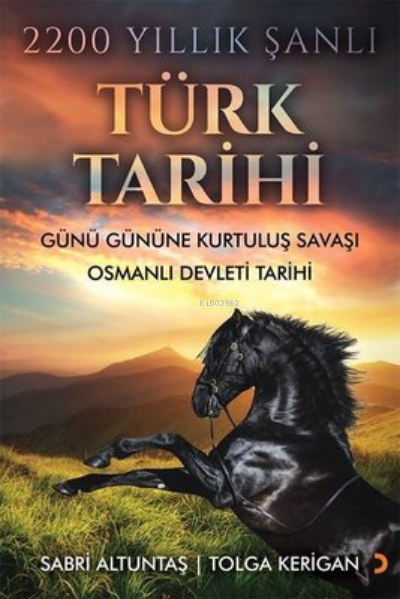 2200 Yıllık Şanlı Türk Tarihi ;Günü Gününe Kurtuluş Savaşı Osmanlı Devleti Tarihi
