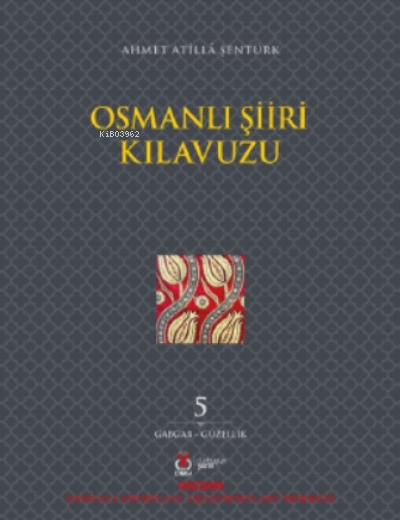 Osmanlı Şiiri Kılavuzu 5 Cilt;(Gabgab- Güzellik)