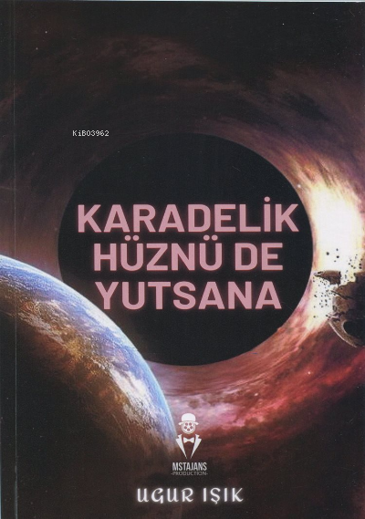  Karadelik Hüznü De Yutsana | Karadelik Hüznü De Yutsana | Uğur Işık | Mustafa Serkan Tüm | MST Yayıncılık | 9786057389022 