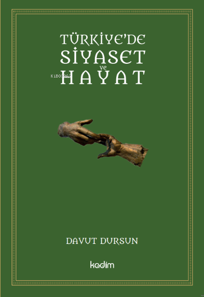  Türkiyede Siyaset Ve Hayat | Davut Dursun | Kadim Yayınları | 9786057629715 | 