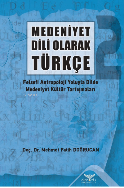 Medeniyet Dili Olarak Türkçe - 2 Felsefi Antropoloji Yoluyla Dilde Medeniyet Kültür Tartışmaları