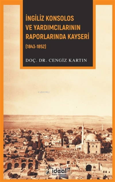 İngiliz Konsolos ve Yardımcılarının Raporlarında Kayseri (1843-1852)