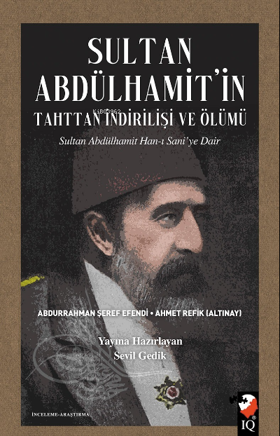 Sultan Abdülhamit'in Tahttan İndirilişi Ve Ölümü;Sultan Abdülhamit Han-ı Sani’ye Dair