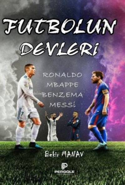  Futbolun Devleri Ronaldo Mbappe Benzema Messi | Futbolun Devleri Ronaldo Mbappe Benzema Messi | Bekir Manav | Pergole Yayınları | 9786057130853 