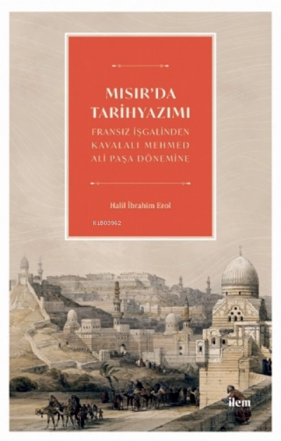 Mısır'da Tarih Yazımı - Fransız İşgalinden Kavalalı Mehmed Ali Paşa Dönemine