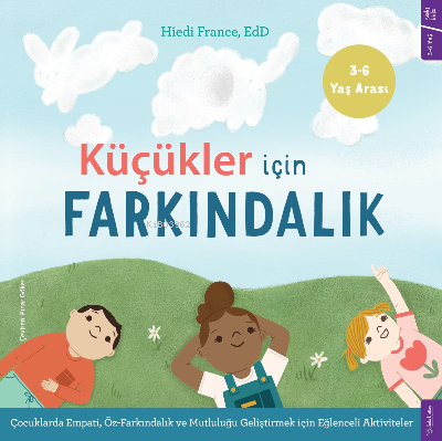 Küçükler için Farkındalık;Çocuklarda Empati, Öz-farkındalık ve Mutluluğu Geliştirmek için Eğlenceli Aktiviteler