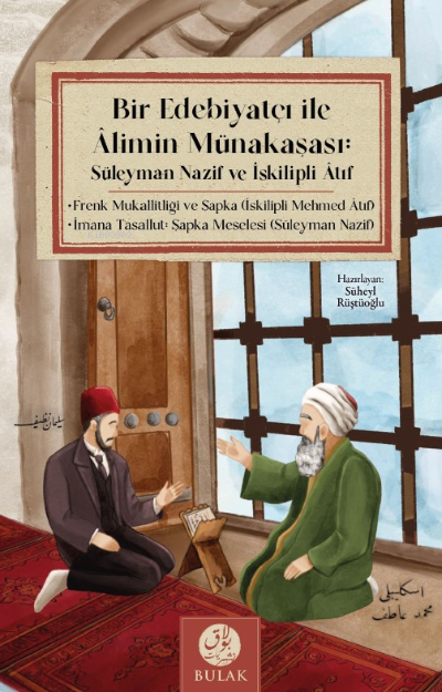 Bir Edebiyatçı ile Alimin Münakaşası: ;Süleyman Nazif ve İskilipli Atıf (Osmanlıca Asıllarıyla Beraber)