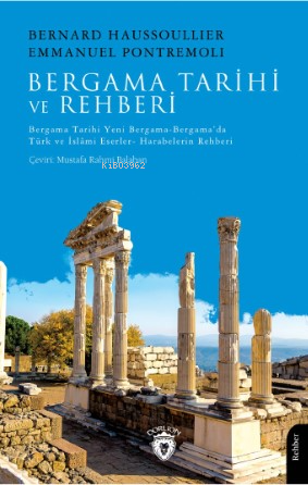 Bergama Tarihi ve Rehberi Bergama Tarihi-Yeni Bergama-Bergama’da Türk ve İslâmi Eserler- Harabelerin Rehberi