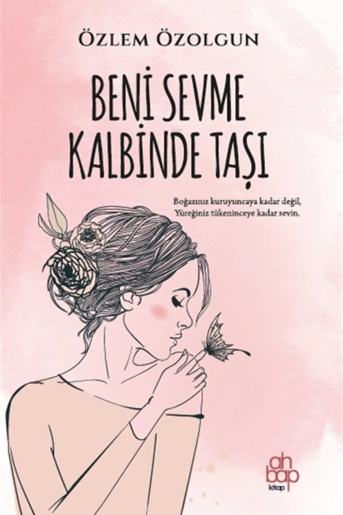  Beni Sevme Kalbinde Taşı | Beni Sevme Kalbinde Taşı | Özlem Özolgun | Ahbap Kitap | 9786257022873 