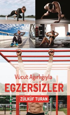  Vücut Ağırlığıyla Egzersizler | Vücut Ağırlığıyla Egzersizler | Zülküf Turan | Siyah Beyaz Yayınları | 9786259972824 