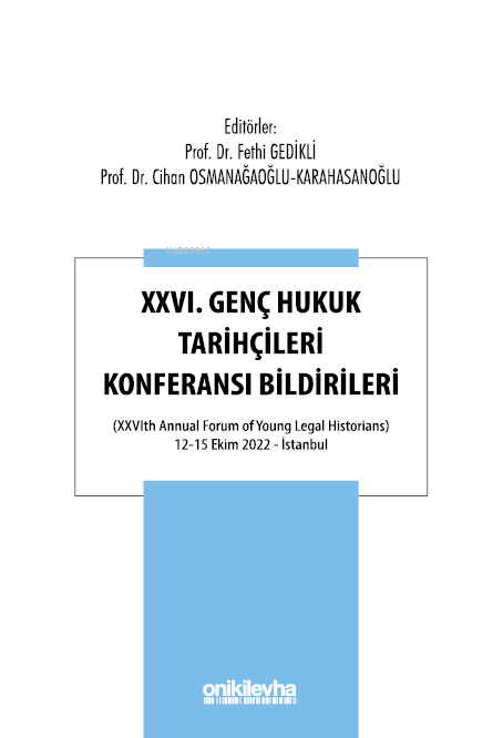 XXVI Genç Hukuk Tarihçileri Konferansı Bildirileri | XXVI Genç Hukuk Tarihçileri Konferansı Bildirileri | Fethi Gedikli | Cihan Osmanağaoğlu Karahasanoğlu | On İki Levha Yayıncılık | 9786254327339 
