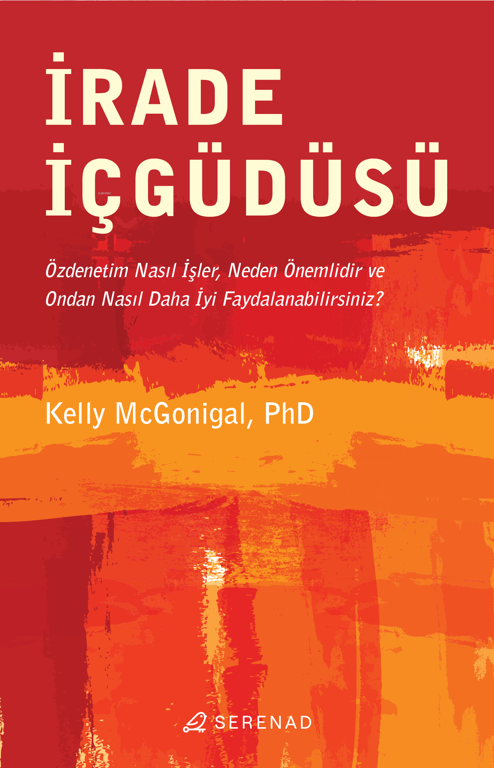  İrade İçgüdüsü | Kelly Mcgonigal | Aslı Güçlü Barikan | Kemal Tokgöz | Gamze Büyükkaya | Serenad Yayınevi | 9786259862750 | 