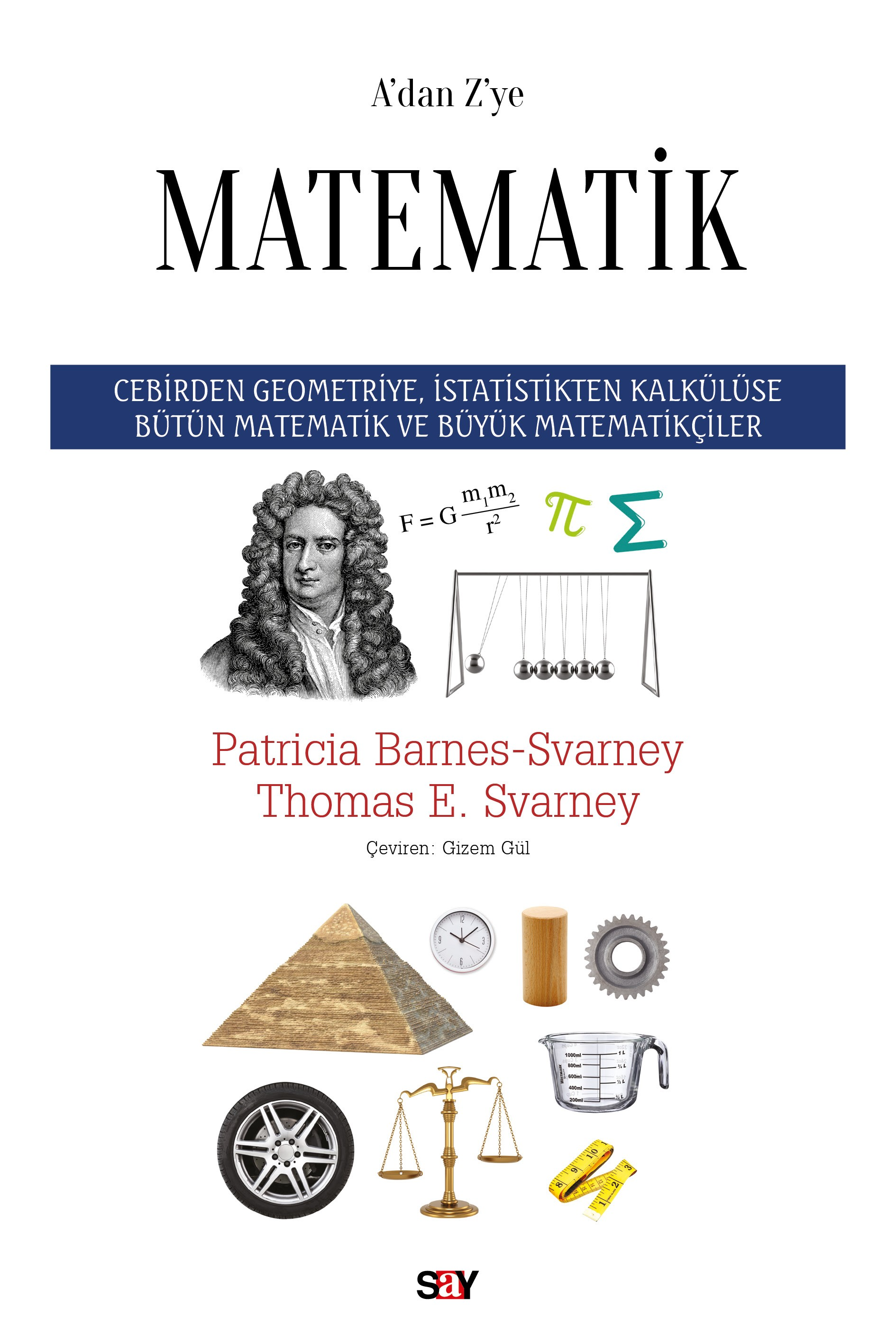 A’dan Z’ye Matematik;Cebirden Geometriye, İstatistikten Kalkülüse Bütün Matematik ve Büyük Matematikçiler