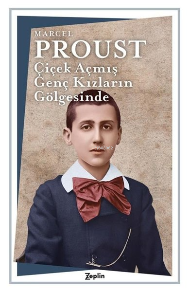  Çiçek Açmış Genç Kızların Gölgesinde | Marcel Proust | İsmail Yerguz | Zeplin Kitap | 9786057775771 | 