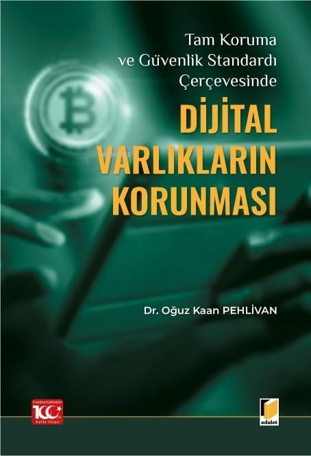  Tam Koruma ve Güvenlik Standardı Çerçevesinde Dijital Varlıkların Korunması | Tam Koruma ve Güvenlik Standardı Çerçevesinde Dijital Varlıkların Korunması | Oğuz Kaan Pehlivan | Adalet Yayınevi | 9786052648797 