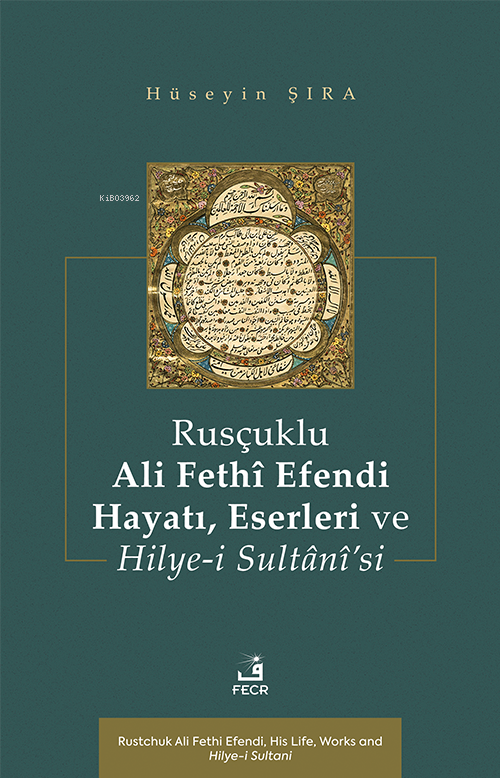 Rusçuklu Ali Fethî Efendi Hayatı, Eserleri ve Hilye-i Sultânî’si