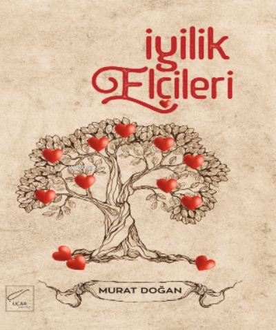  İyilik Elçileri | İyilik Elçileri | Murat Doğan | Necmettin Uçar | Uçar Yayınları | 9786056909764 
