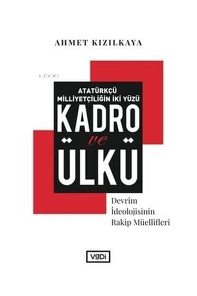 Atatürkçü Milliyetçiliğin İki Yüzü : Kadro ve Ülkü;Devrim İdeolojisinin Rakip Müellifleri