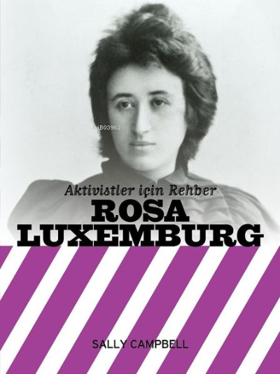  Aktivistler İçin Rehber Rosa Luxemburg | Irmak Yavlal | Sally Campbell | Z Yayınları | 9786058217775 | 