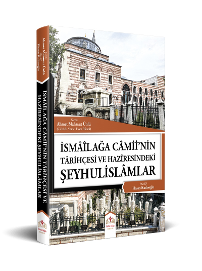 İsmailağa Camiinin Tarihçesi ve Haziresindeki Şeyhulislamlar (Rahle Boy)