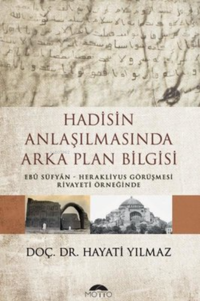 Hadisin Anlaşılmasında Arka Plan Bilgisi ;Ebu Süfyan – Herakliyus Görüşmesi Rivayeti Örneğinde