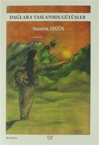  Dağlara Yaslanmış Günceler | Dağlara Yaslanmış Günceler | Nurettin Aygün | Ar Yayınları | 9786054809424 