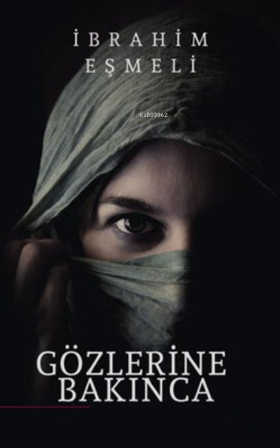  Gözlerine Bakınca | Gözlerine Bakınca | İbrahim Eşmelioğlu | Gizem Özseyrek | Ümit Varlık | Dionysos Yayın Group | 9786257417839 
